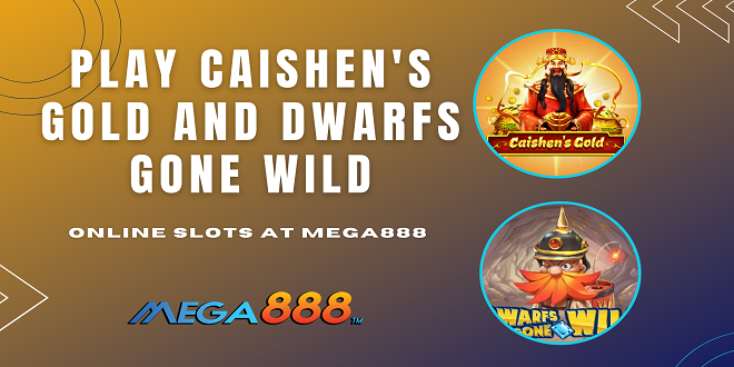 Play CaiShen's Gold and Dwarfs Gone Wild online slots at Mega888